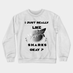 I just really like sharks okay? black art Crewneck Sweatshirt